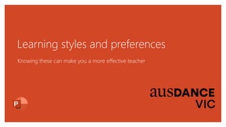 Learning styles and preferences
Knowing these can make you a more effective teacher
 