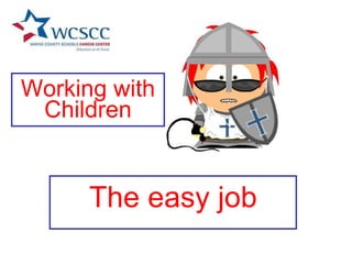 Working with Children The easy job 