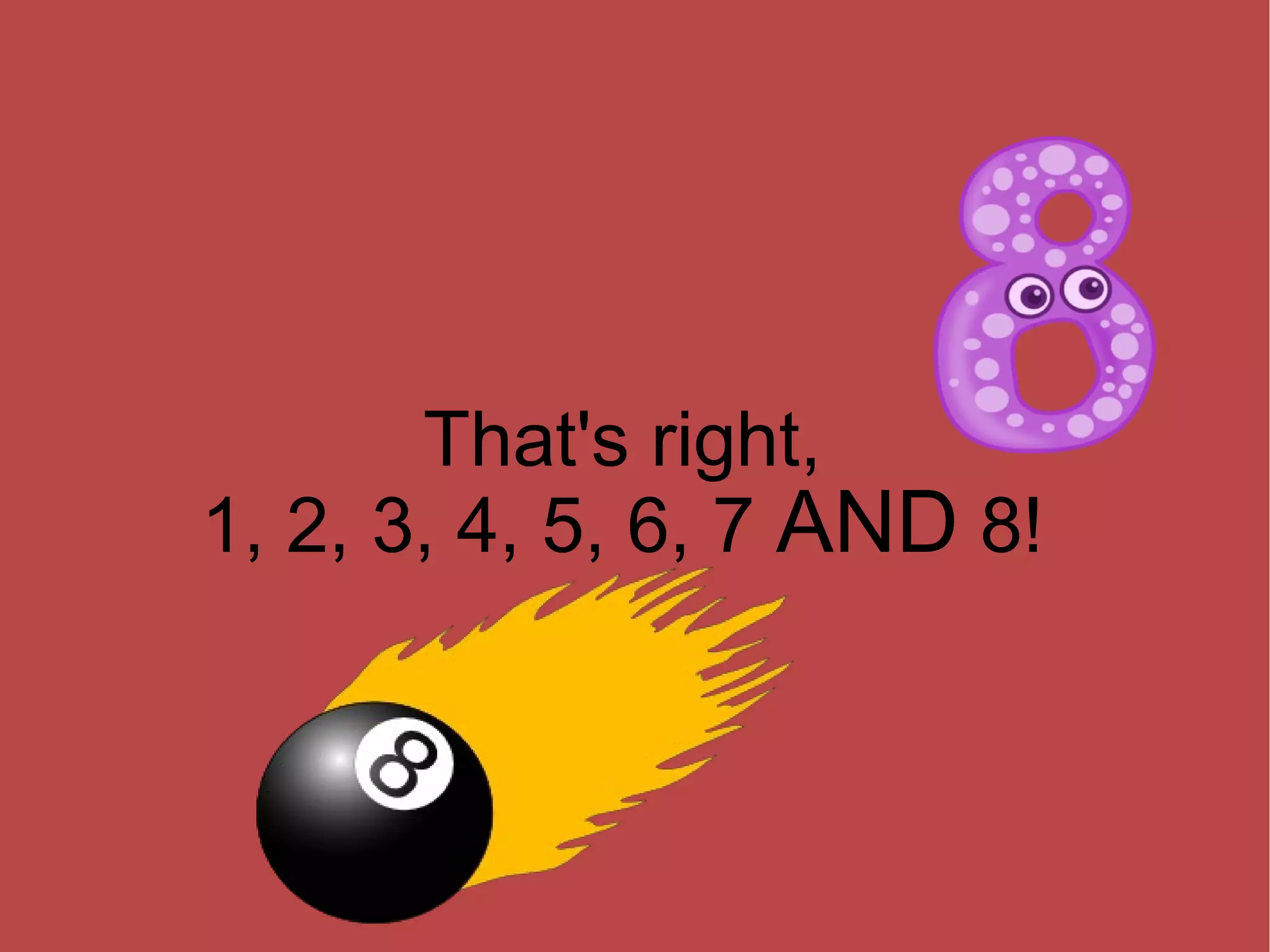 That's right, 1, 2, 3, 4, 5, 6, 7  AND  8! 