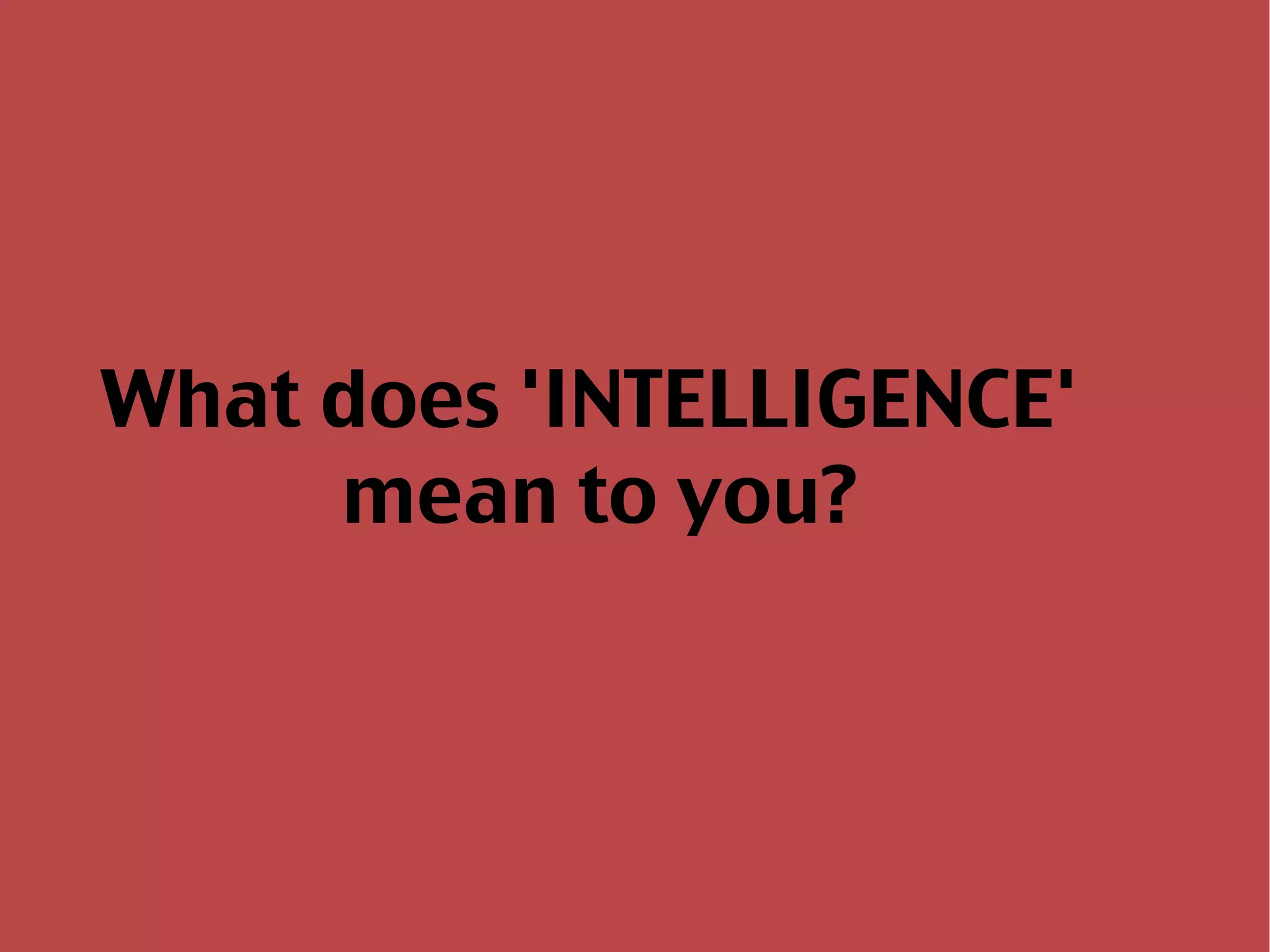 What does 'INTELLIGENCE' mean to you? 