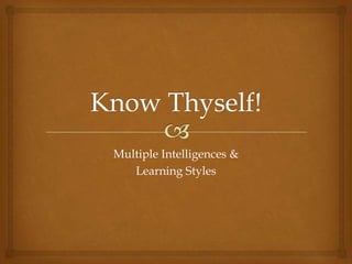 Multiple Intelligences &
   Learning Styles
 