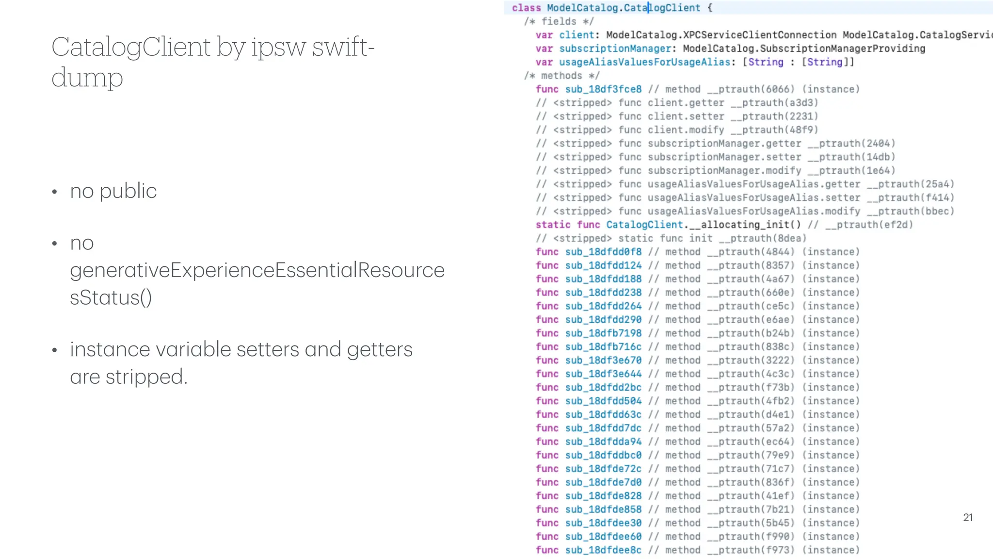 CatalogClient by ipsw swift- dump • no public • no gener a tiveExperienceEssenti a lResource sSt a tus() • inst a nce v a ri a ble setters a nd getters a re stripped. 21 