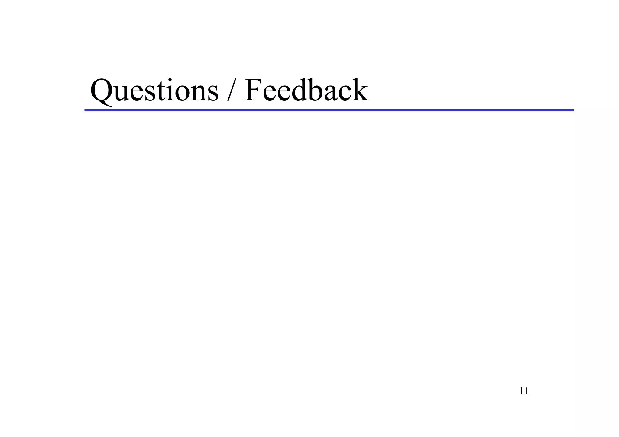 Questions / Feedback




                       11
 