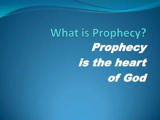 Prophecy
is the heart
of God

 