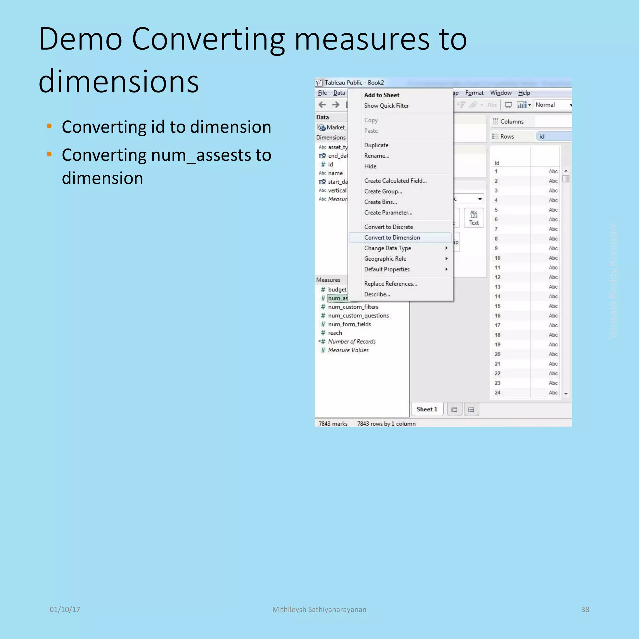 Demo Converting measures to
dimensions
• Converting id to dimension
• Converting num_assests to
dimension
VenkataReddyKonasani01/10/17 Mithileysh Sathiyanarayanan 38
 