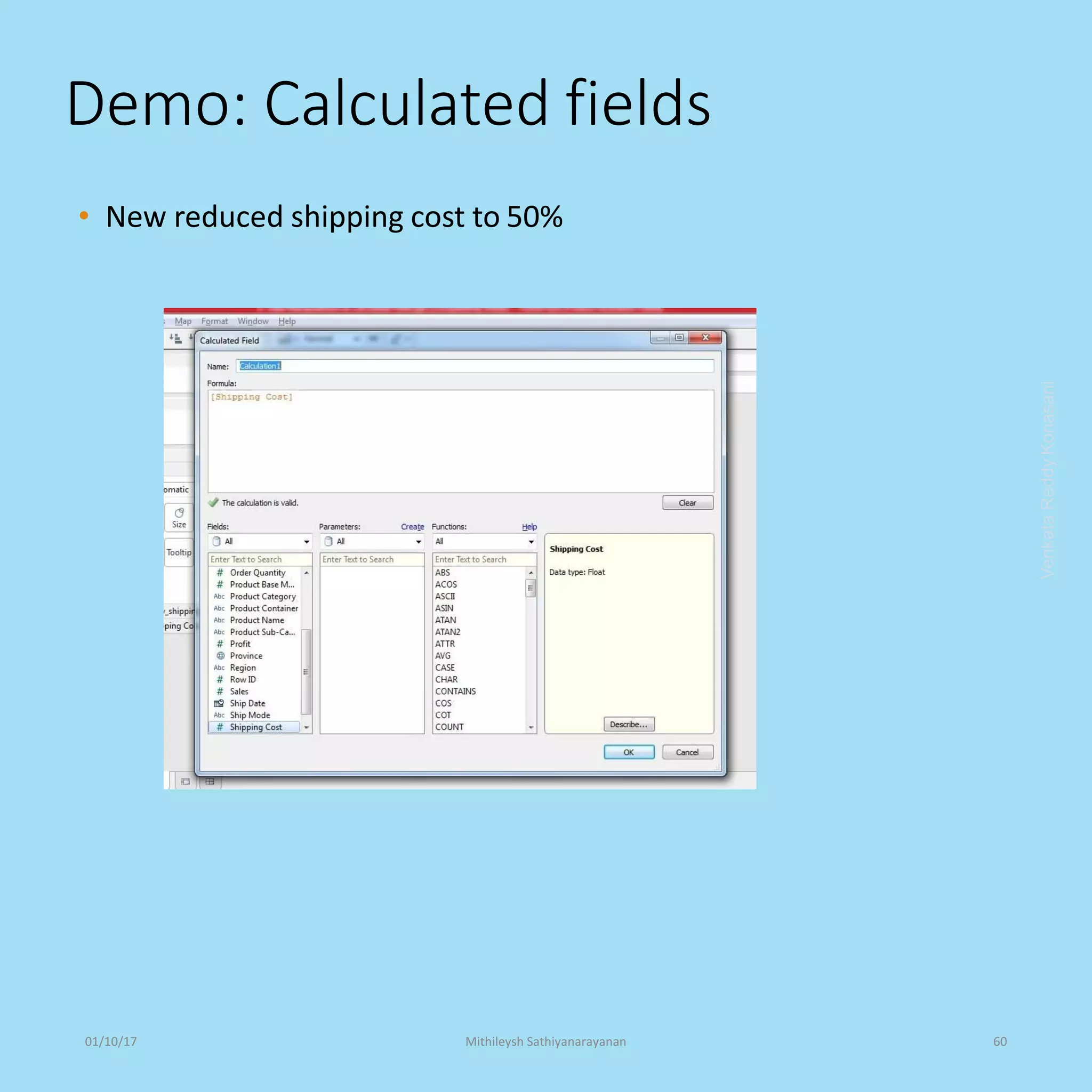 Demo: Calculated fields
• New reduced shipping cost to 50%
VenkataReddyKonasani01/10/17 Mithileysh Sathiyanarayanan 60
 