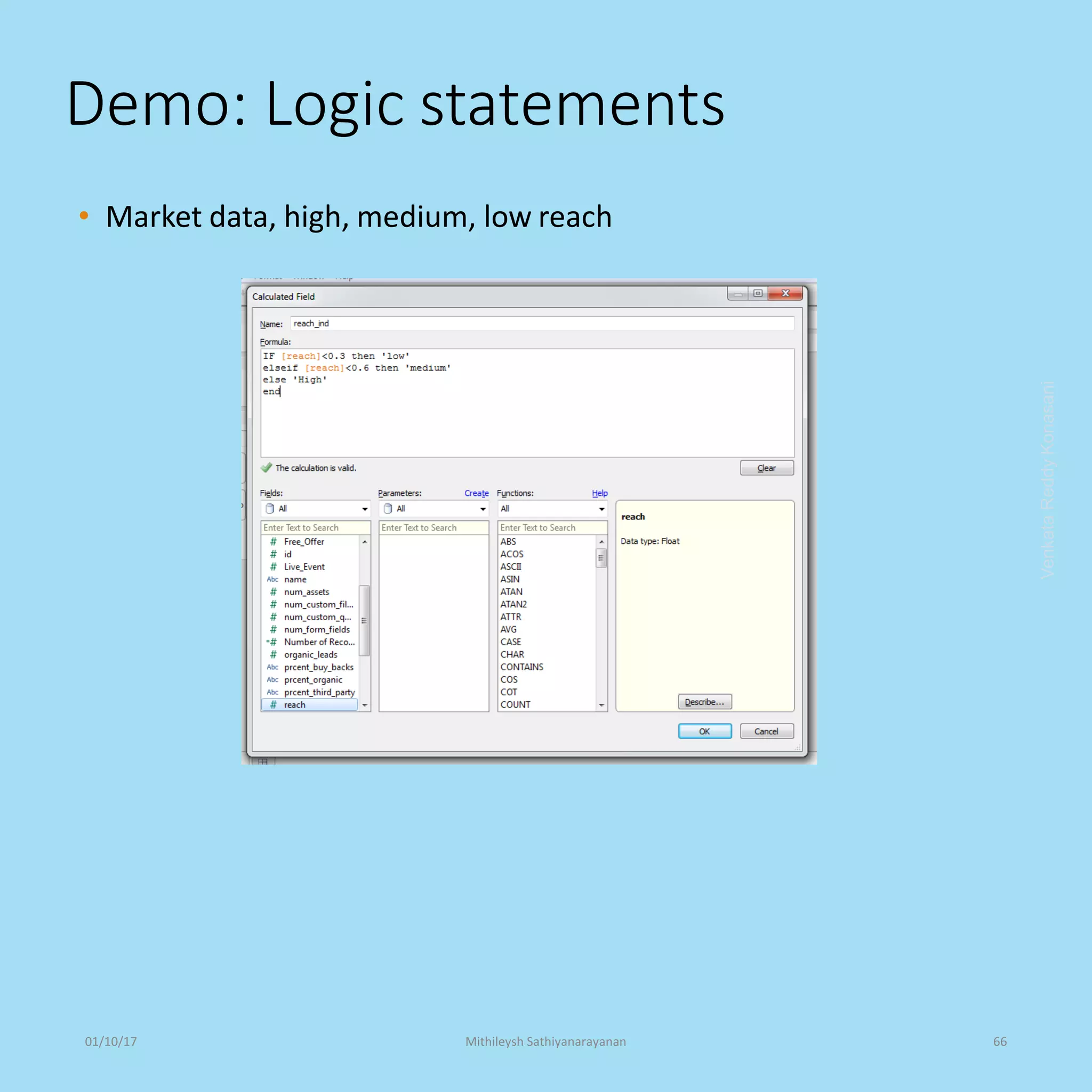 Demo: Logic statements
• Market data, high, medium, low reach
VenkataReddyKonasani01/10/17 Mithileysh Sathiyanarayanan 66
 