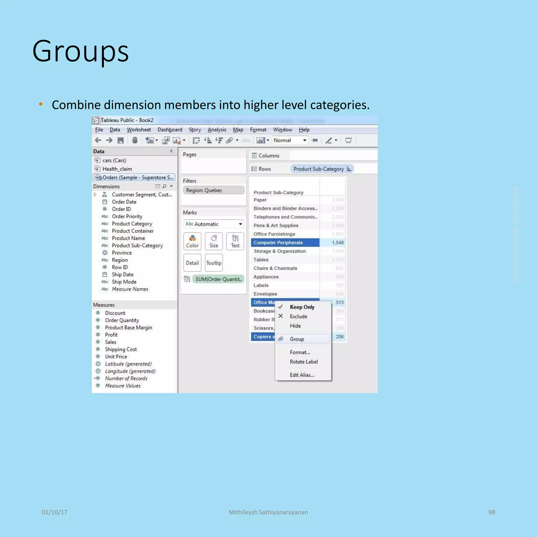 Groups
• Combine dimension members into higher level categories.
VenkataReddyKonasani01/10/17 Mithileysh Sathiyanarayanan 98
 