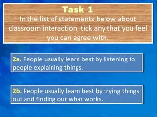 2a.   People usually learn best by listening to people explaining things. 2b.   People usually learn best by trying things out and finding out what works. 