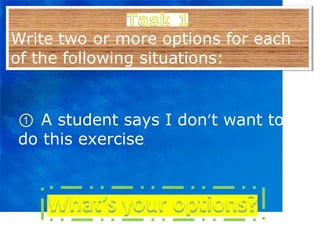 ①   A student says I don ’ t want to do this exercise . 