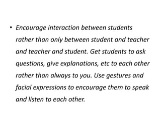 Increase opportunities for STT (Student Talking Time).