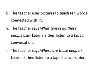 	Every activity is likely to involve some work onBoth language systems and skills, though, usually, the objective is directed more to one area thanthe other. In the following, classify each activityas ‘ mainly skills’ or ‘mainly systems’. Thendecide  which skills or which language systemsare being worked on. 