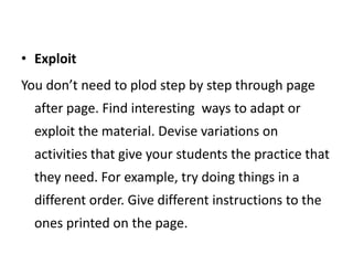ConclusionsCoursebooks are written:To give less experienced teachers  support  and guidance and the control of a wellorganized syllabus;