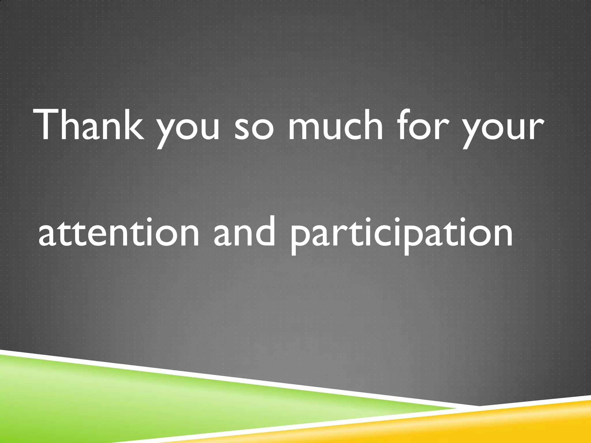 Thank you so much for your
attention and participation
 