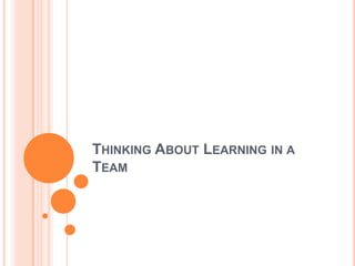 Thinking About Learning in a Team 
