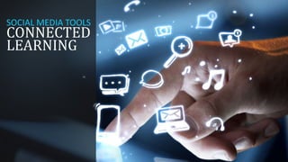 SOCIAL MEDIA TOOLS

CONNECTED
LEARNING

 