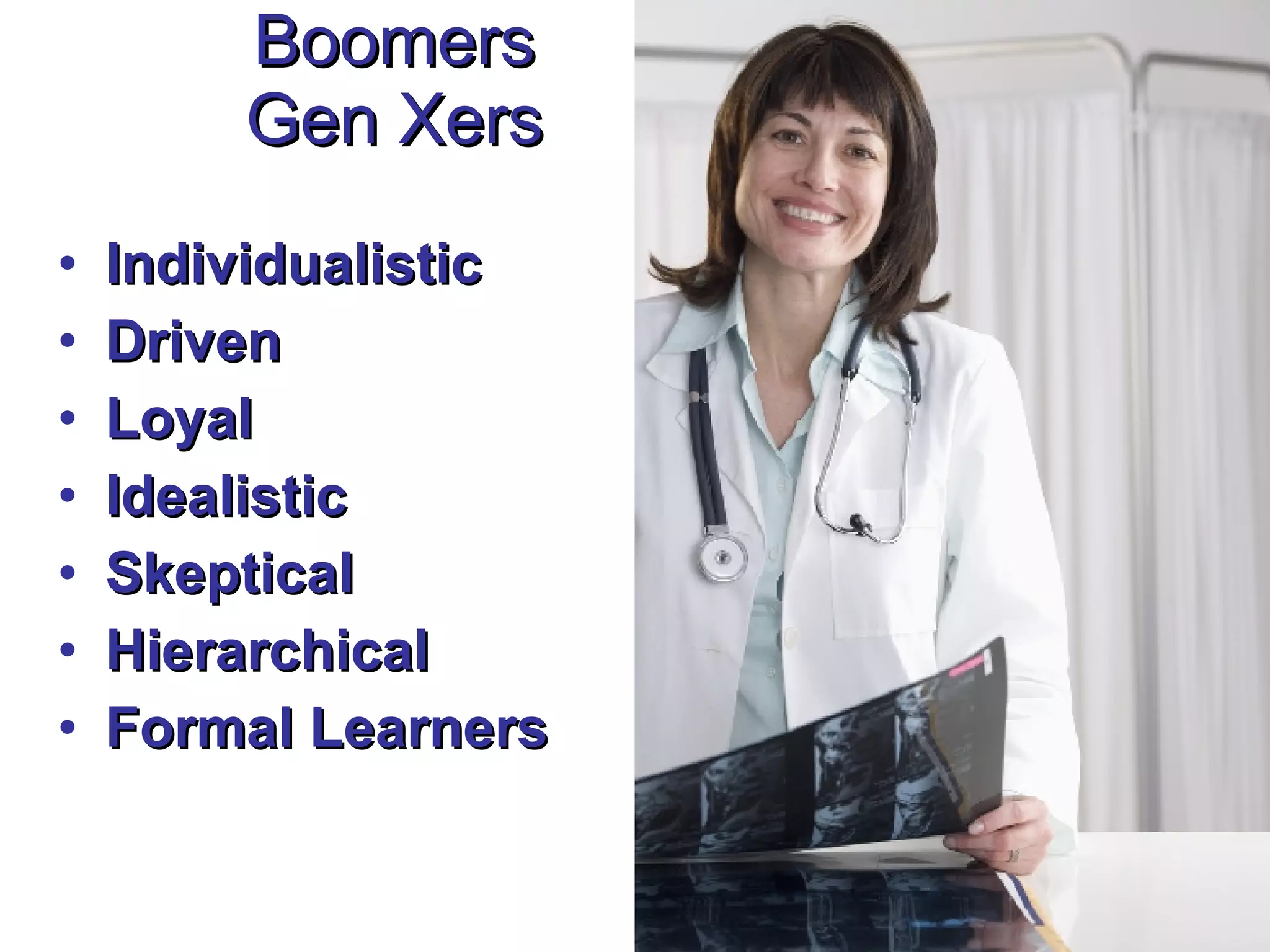 Individualistic  Driven Loyal Idealistic Skeptical Hierarchical  Formal Learners Boomers Gen Xers 