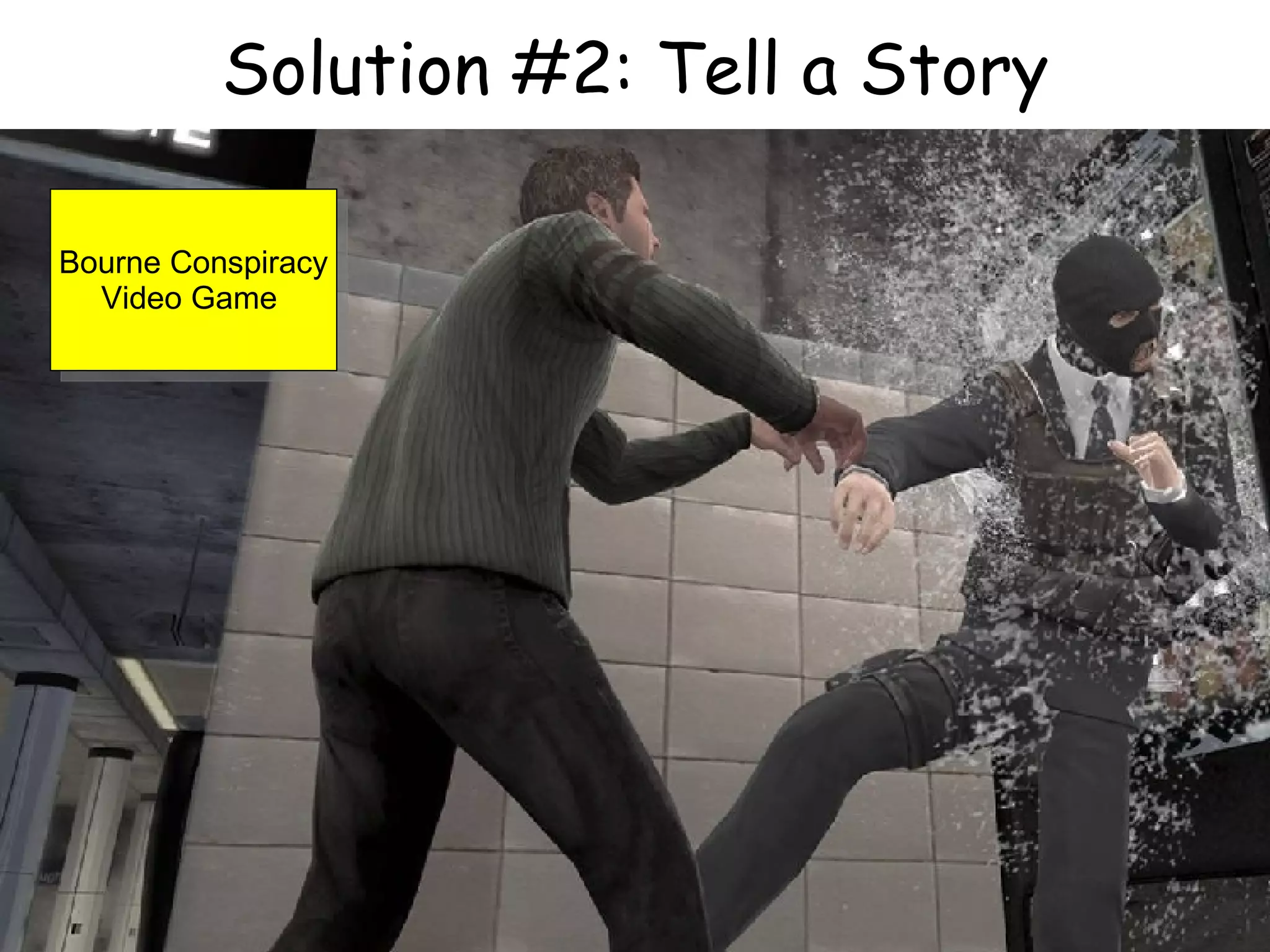 Solution #2: Tell a Story Bourne Conspiracy Video Game  