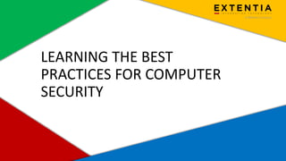 Extentia, a Merkle Company | Confidential | www.extentia.com
LEARNING THE BEST
PRACTICES FOR COMPUTER
SECURITY
 
