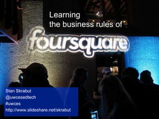 Learning the business rules of Stan Skrabut @uwcesedtech #uwces http://www.slideshare.net/skrabut 