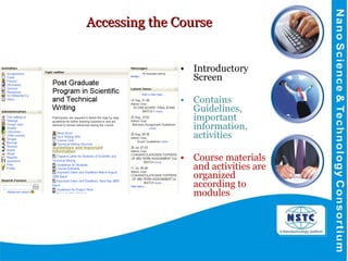 Accessing the Course  Introductory Screen  Contains Guidelines, important information, activities Course materials and activities are organized according to modules 