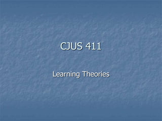 CJUS 411 Learning Theories 