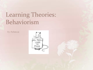 Learning Theories:
Behaviorism
 