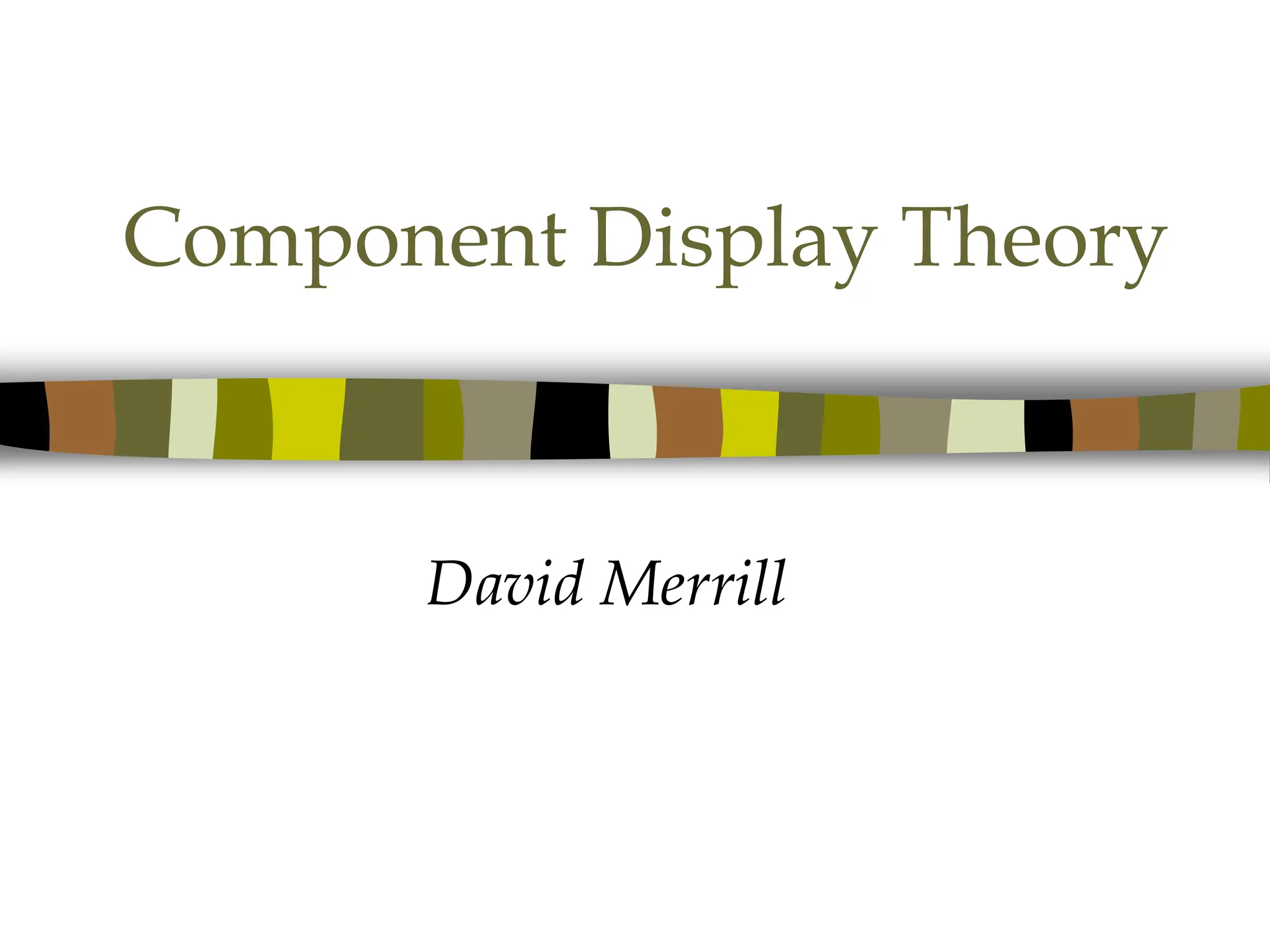 Component Display Theory
David Merrill
 