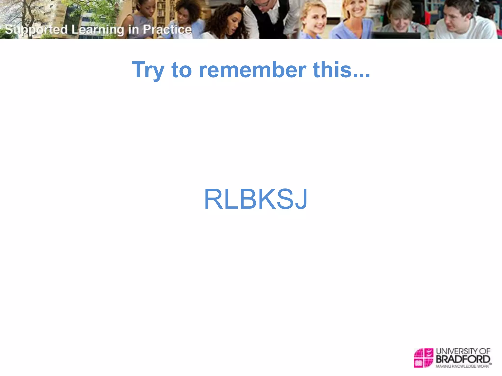 Try to remember this...
RLBKSJ
 