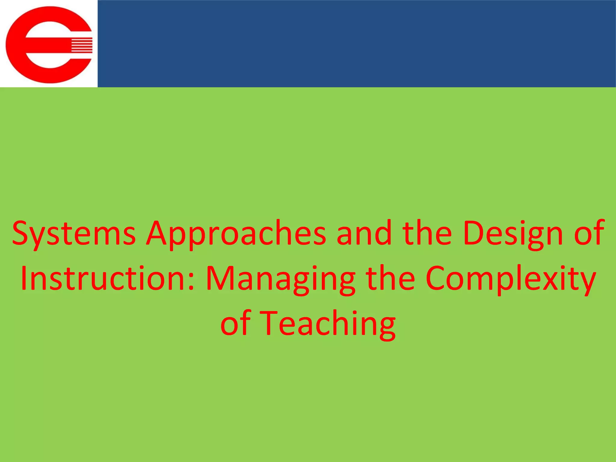 Systems Approaches and the Design of Instruction: Managing the Complexity of Teaching 
