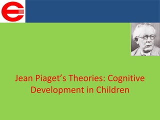 Jean Piaget’s Theories: Cognitive Development in Children 