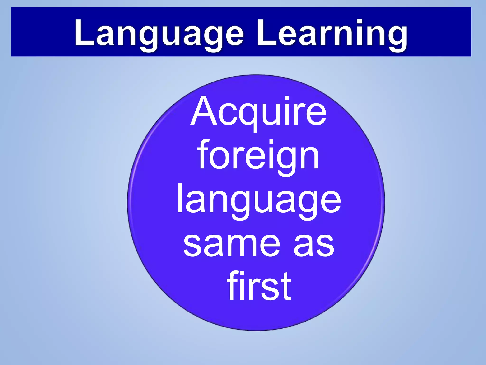 Acquire
foreign
language
same as
first
 