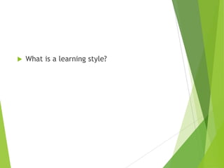  What is a learning style?
 