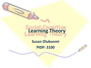 Learning Theory
Susan Olubunmi
PIDP: 3100
 