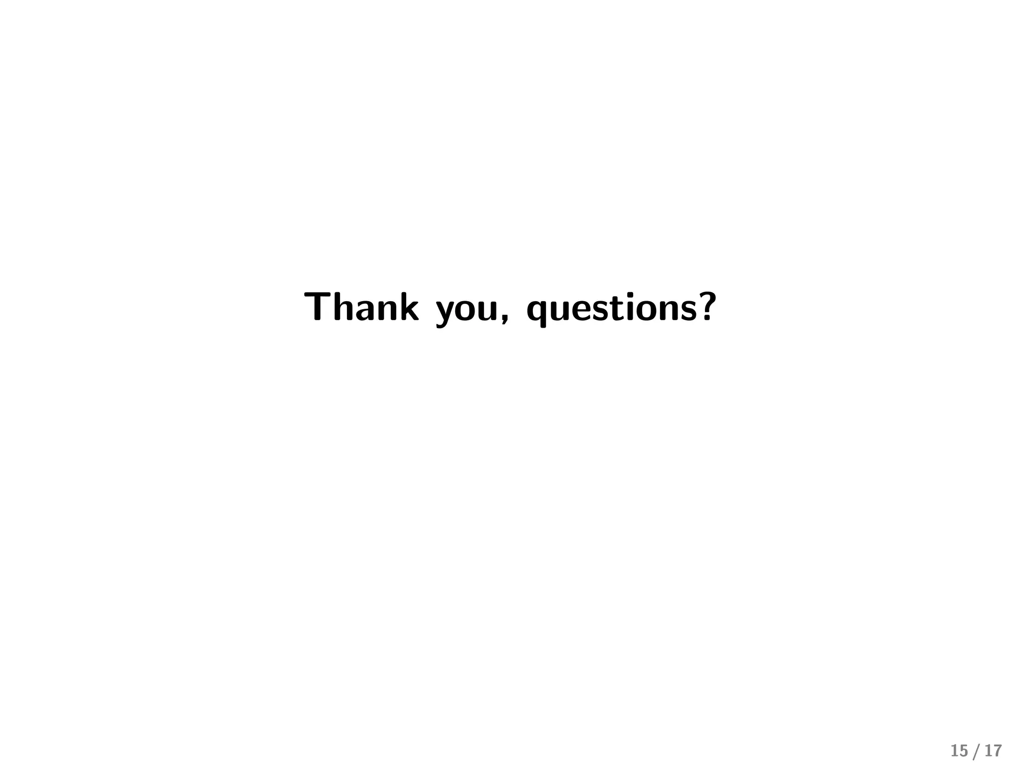 Thank you, questions?
15 / 17
 