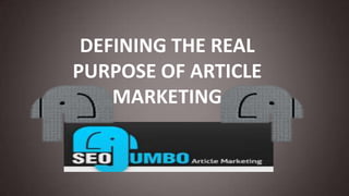 DEFINING THE REAL PURPOSE OF ARTICLE MARKETING 