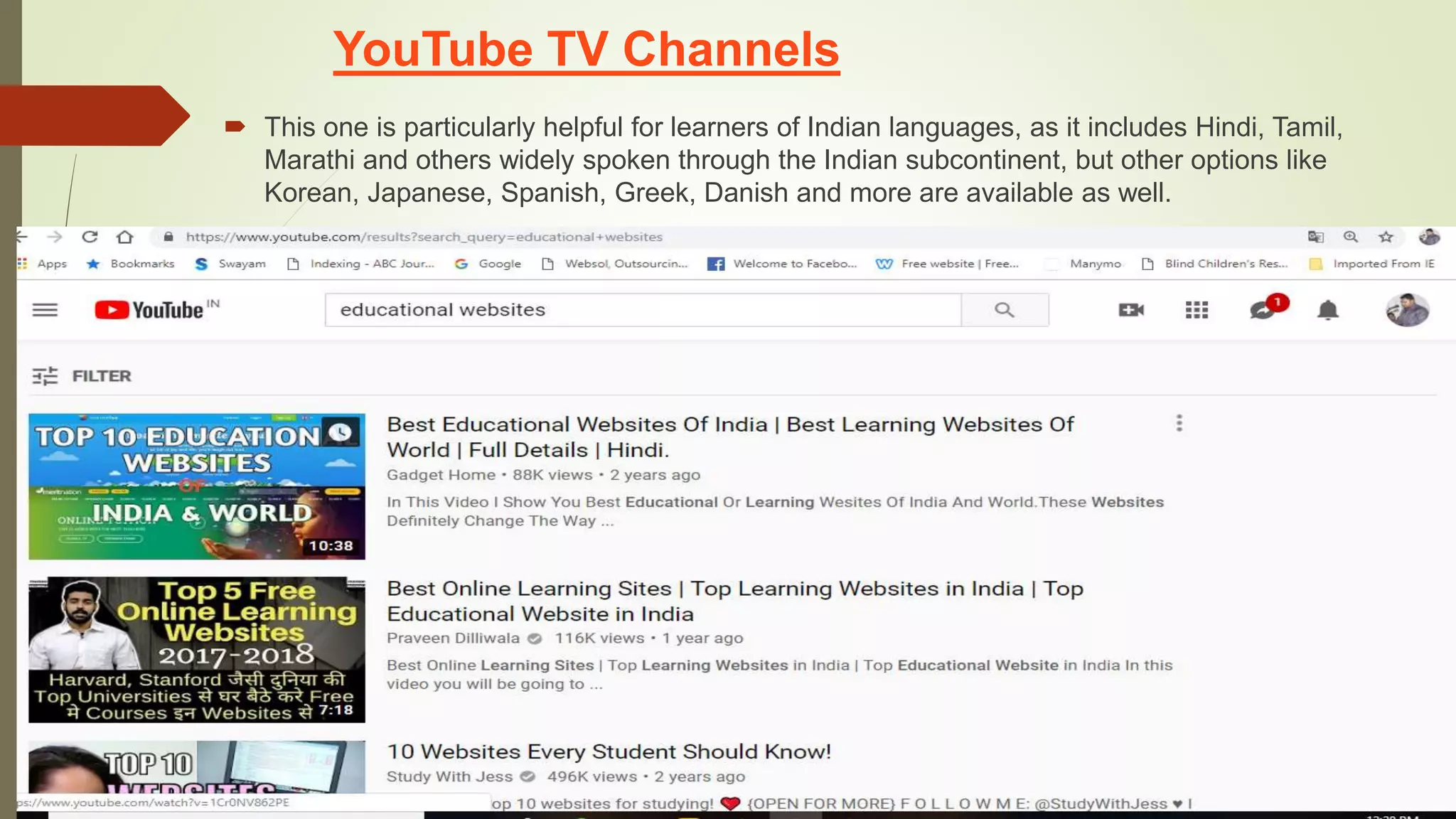 YouTube TV Channels
 This one is particularly helpful for learners of Indian languages, as it includes Hindi, Tamil,
Marathi and others widely spoken through the Indian subcontinent, but other options like
Korean, Japanese, Spanish, Greek, Danish and more are available as well.
 