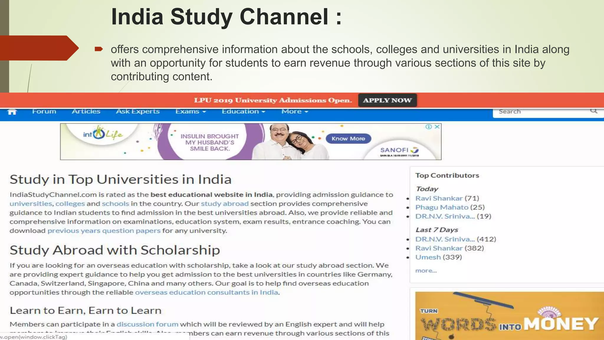 India Study Channel :
 offers comprehensive information about the schools, colleges and universities in India along
with an opportunity for students to earn revenue through various sections of this site by
contributing content.
 