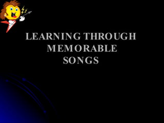 LEARNING THROUGH  MEMORABLE SONGS   
