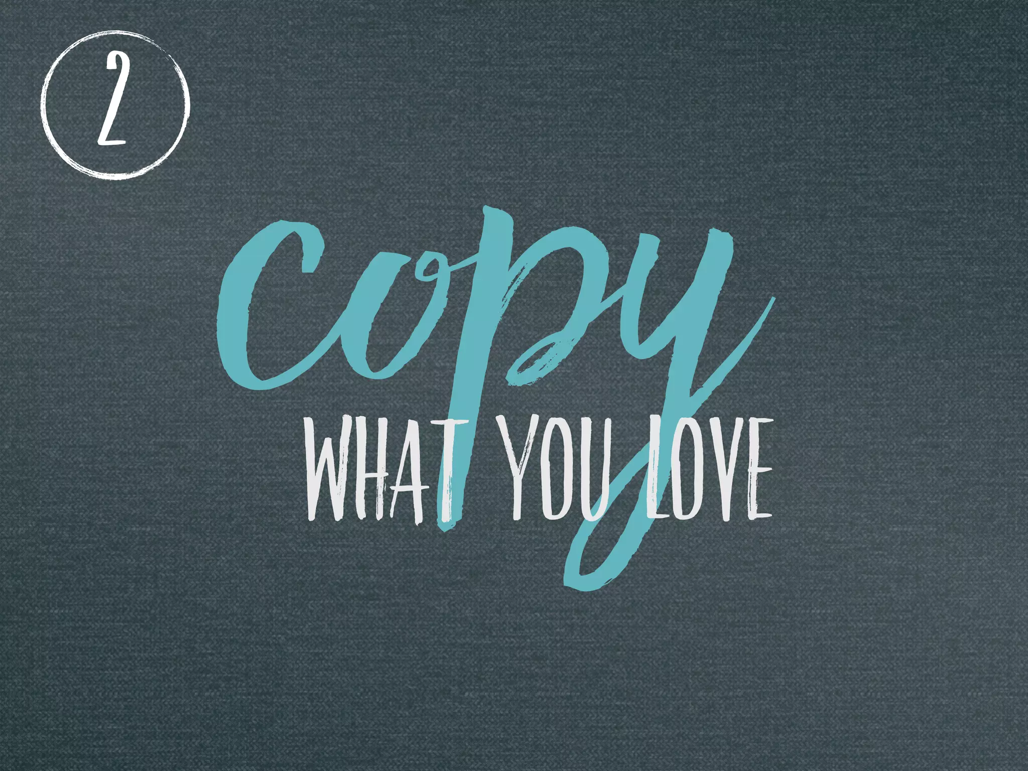 COPyWHAT YOU LOVE
2
 