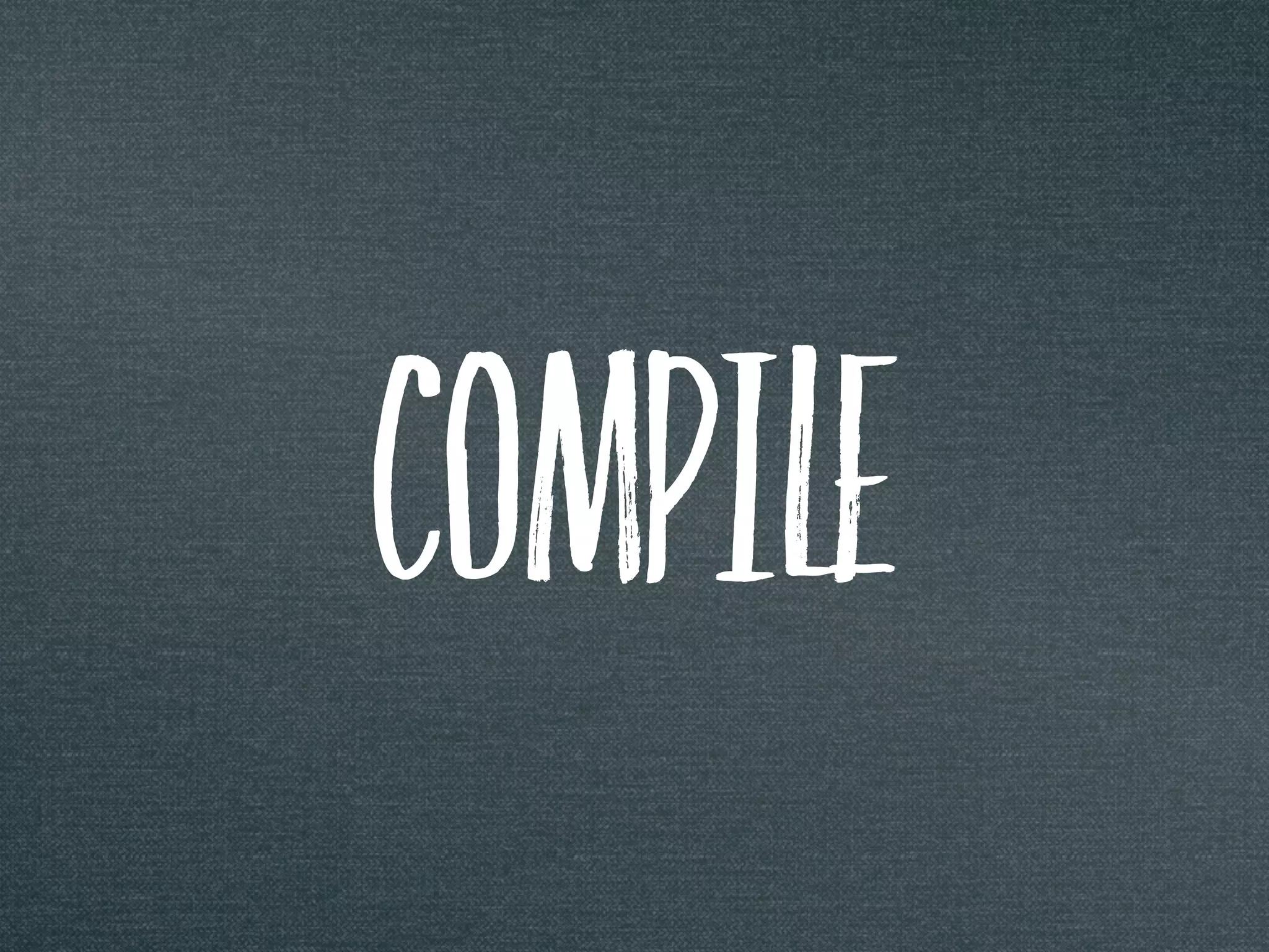 compile
 