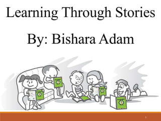 Learning Through Stories
By: Bishara Adam
1
 