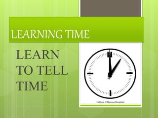 LEARNING TIME 
LEARN 
TO TELL 
TIME 
 
