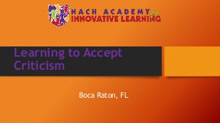 Learning to Accept
Criticism
Boca Raton, FL
 