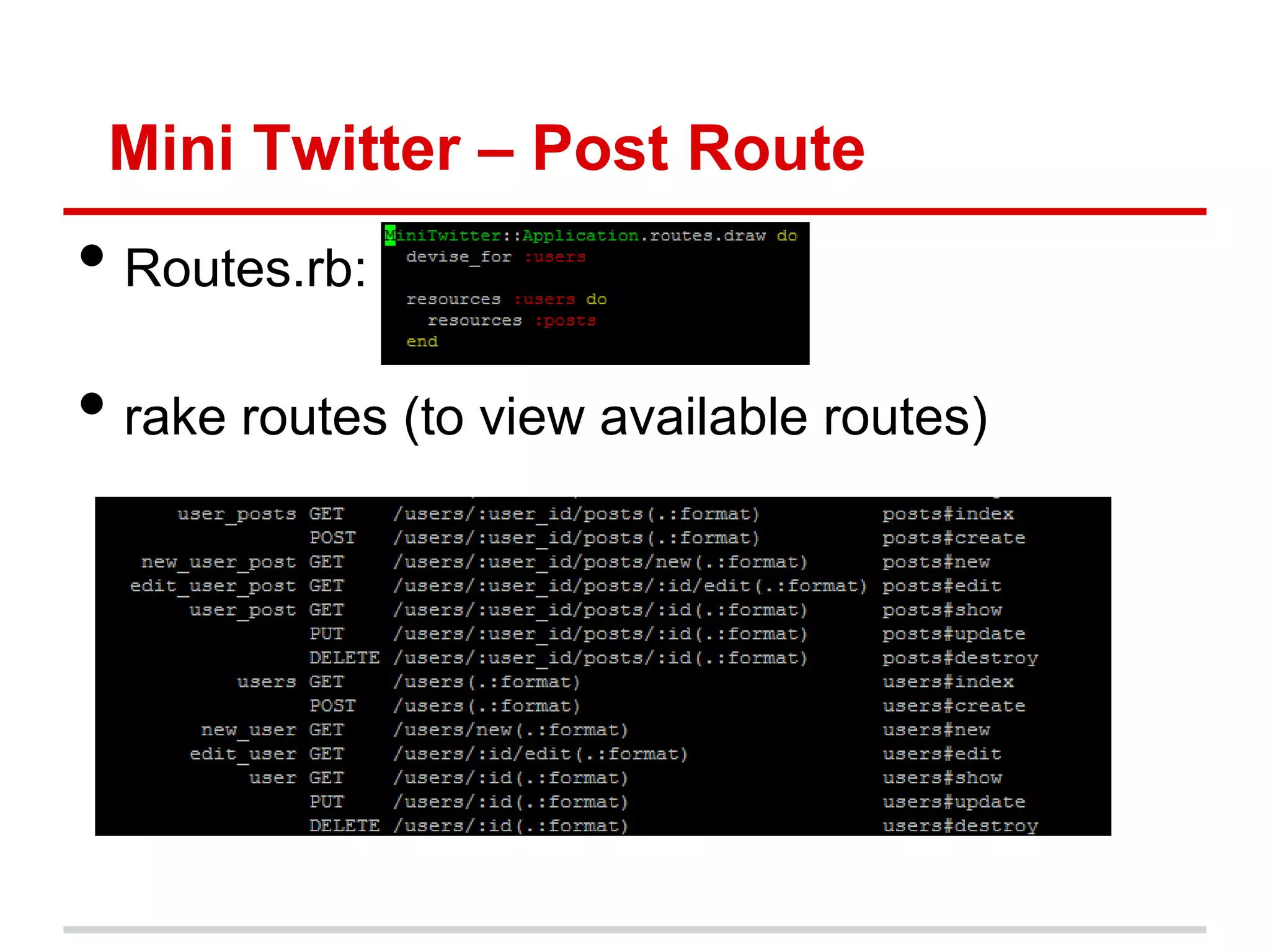 Mini Twitter – Post Route
• Routes.rb:
• rake routes (to view available routes)
 