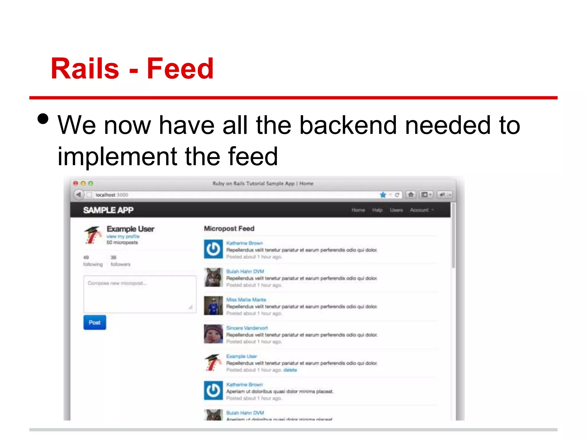 Rails - Feed
• We now have all the backend needed to
 implement the feed
 