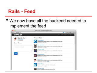 Rails - Feed
• We now have all the backend needed to
 implement the feed
 