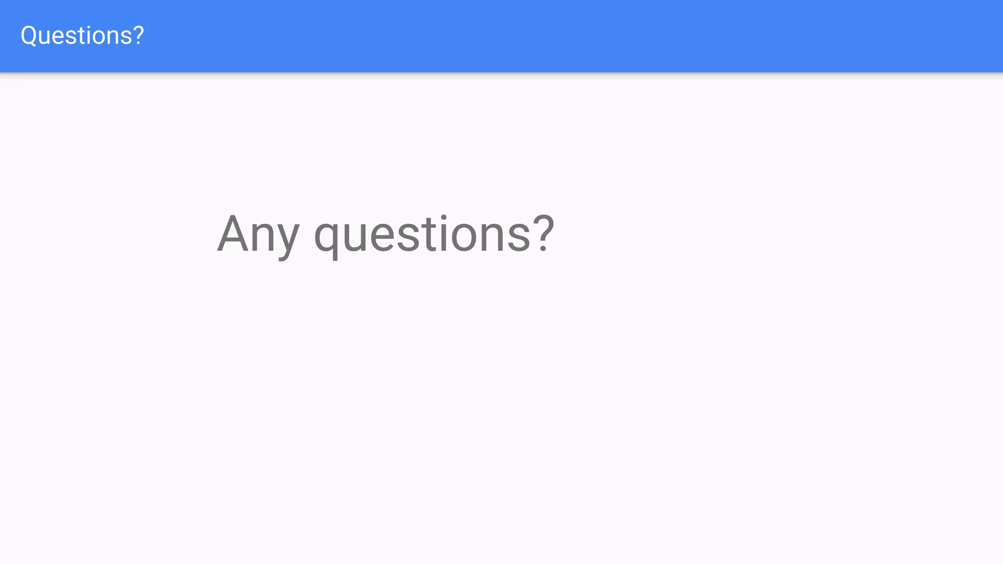 Questions?
Any questions?
 
