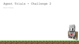 Block Coding:
Agent Trials - Challenge 2
 