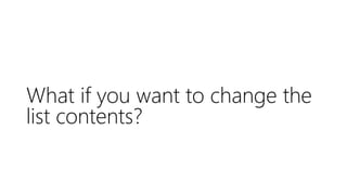What if you want to change the
list contents?
 